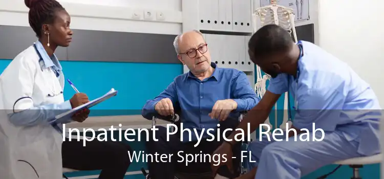 Inpatient Physical Rehab Winter Springs - FL