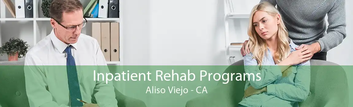 Inpatient Rehab Programs Aliso Viejo - CA