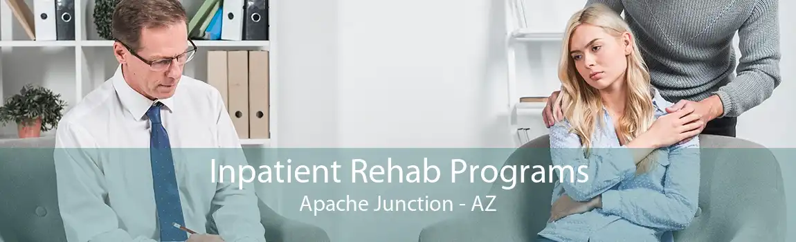 Inpatient Rehab Programs Apache Junction - AZ