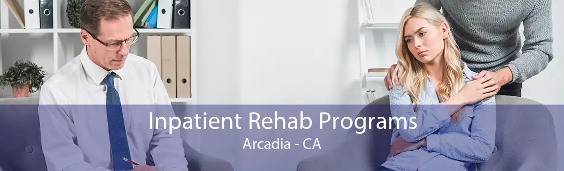 Inpatient Rehab Programs Arcadia - CA