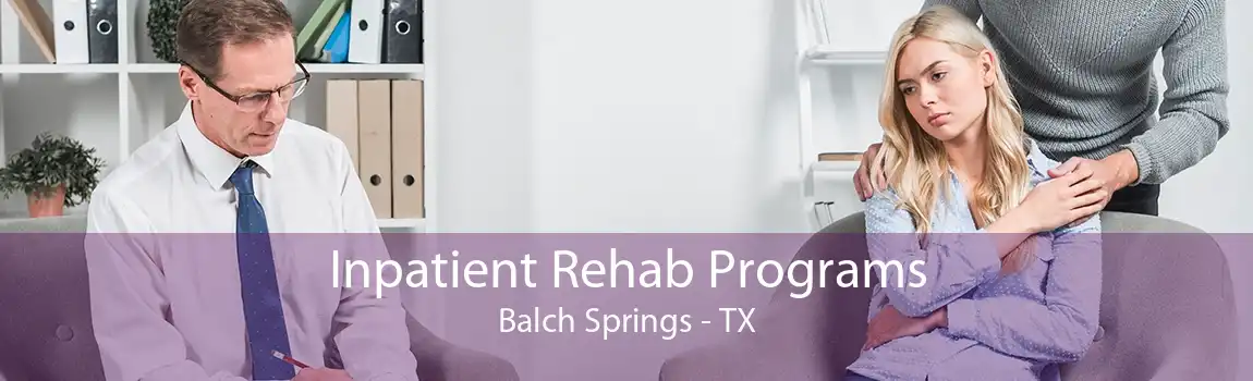 Inpatient Rehab Programs Balch Springs - TX