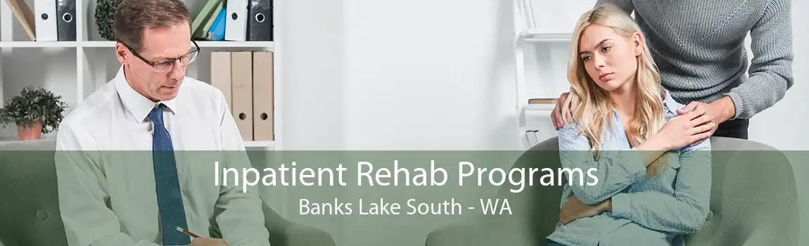 Inpatient Rehab Programs Banks Lake South - WA
