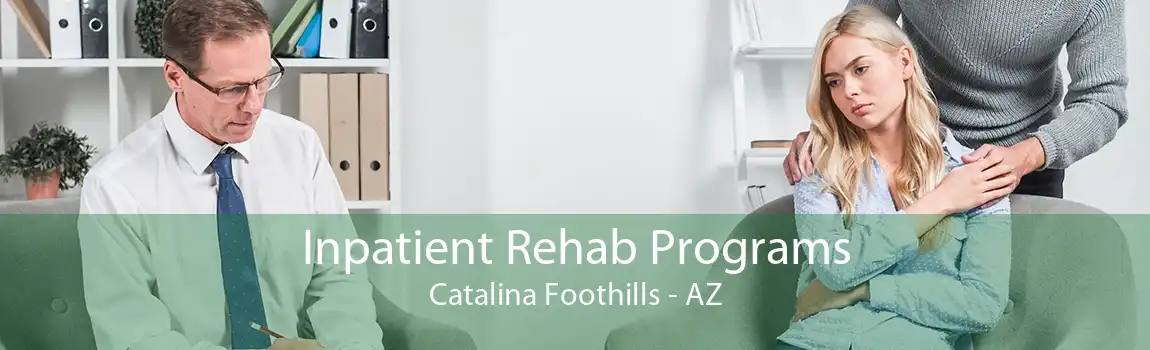 Inpatient Rehab Programs Catalina Foothills - AZ