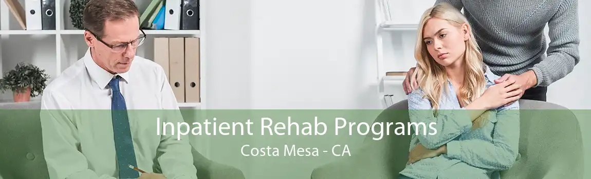 Inpatient Rehab Programs Costa Mesa - CA