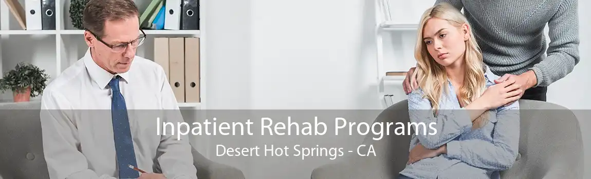 Inpatient Rehab Programs Desert Hot Springs - CA