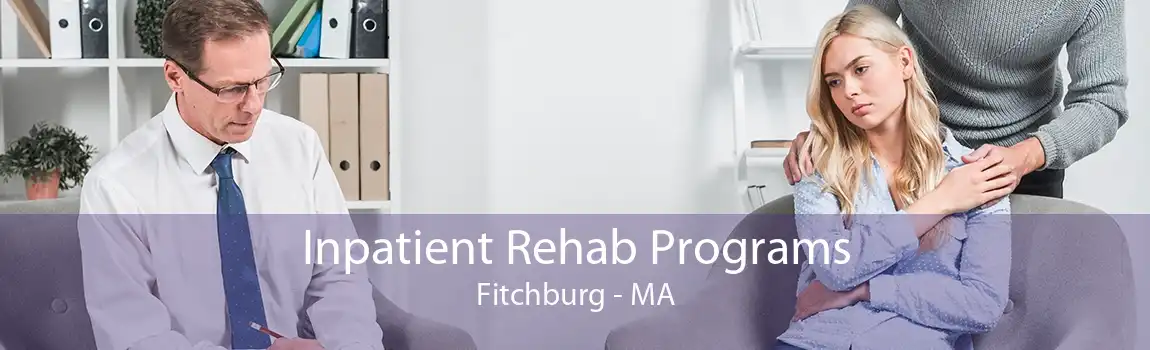 Inpatient Rehab Programs Fitchburg - MA