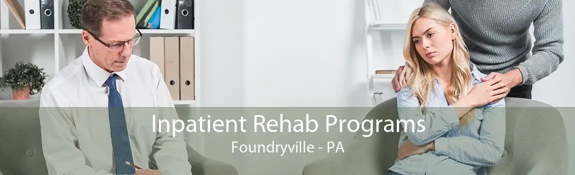 Inpatient Rehab Programs Foundryville - PA