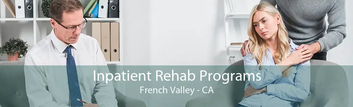 Inpatient Rehab Programs French Valley - CA