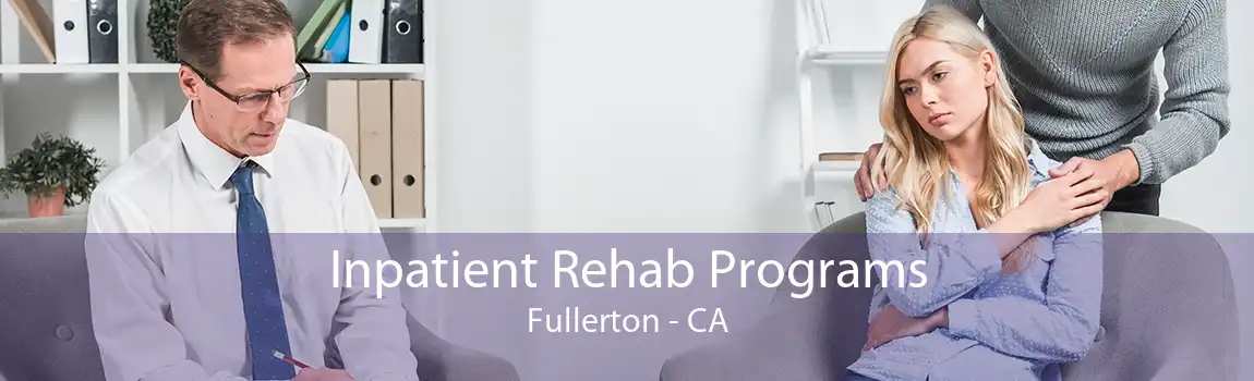 Inpatient Rehab Programs Fullerton - CA