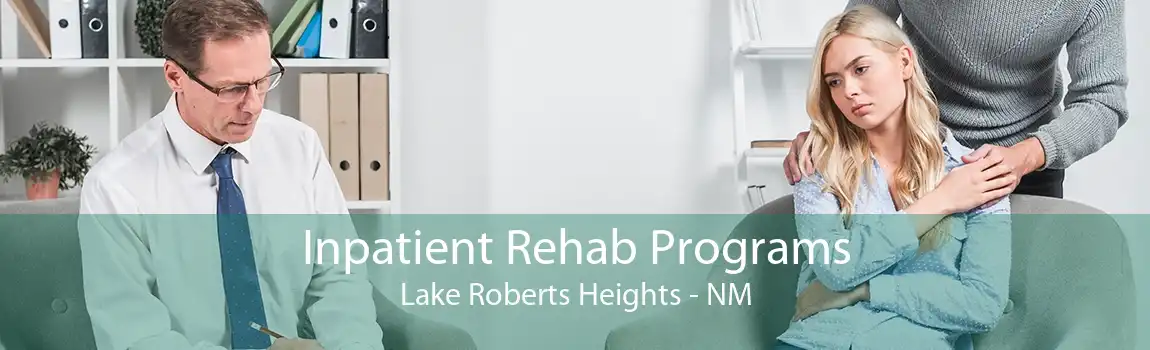 Inpatient Rehab Programs Lake Roberts Heights - NM