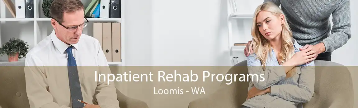 Inpatient Rehab Programs Loomis - WA