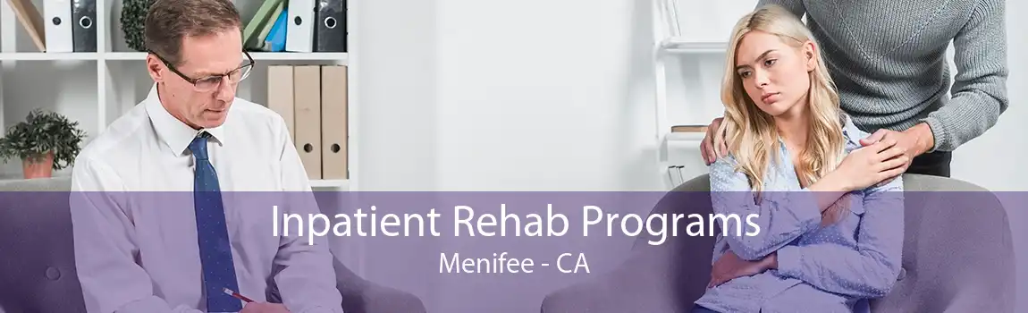 Inpatient Rehab Programs Menifee - CA