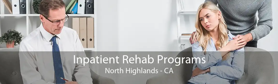 Inpatient Rehab Programs North Highlands - CA