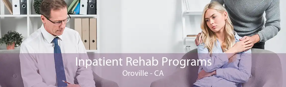 Inpatient Rehab Programs Oroville - CA