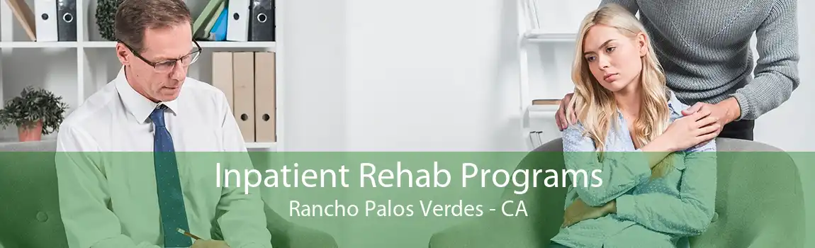 Inpatient Rehab Programs Rancho Palos Verdes - CA