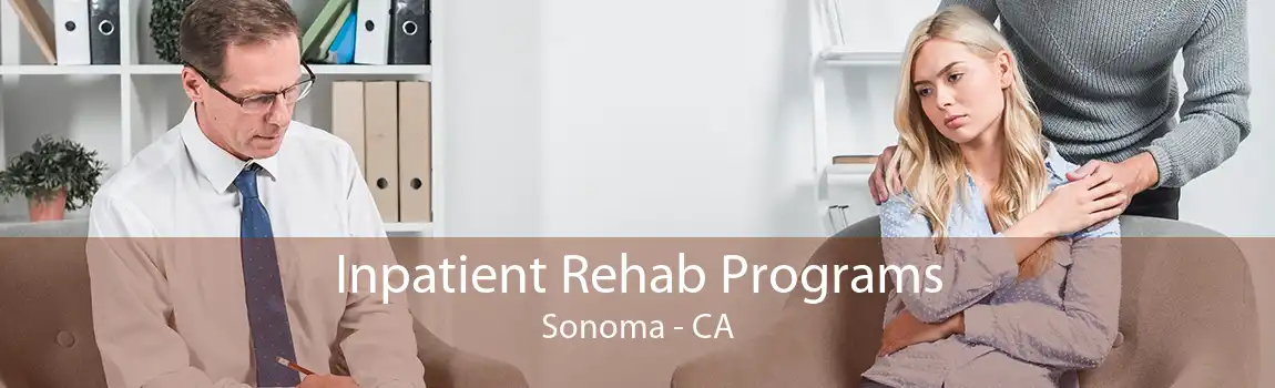Inpatient Rehab Programs Sonoma - CA