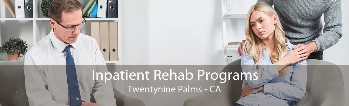 Inpatient Rehab Programs Twentynine Palms - CA