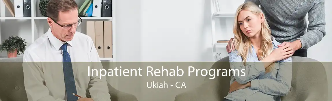 Inpatient Rehab Programs Ukiah - CA