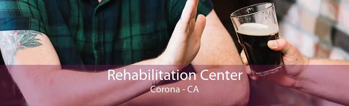 Rehabilitation Center Corona - CA