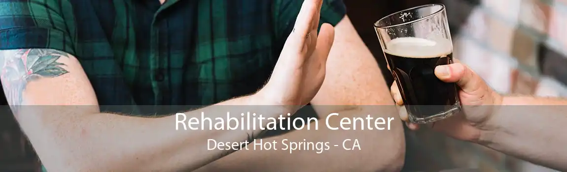 Rehabilitation Center Desert Hot Springs - CA