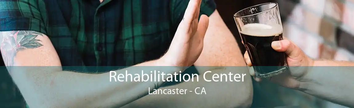 Rehabilitation Center Lancaster - CA