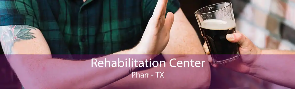 Rehabilitation Center Pharr - TX